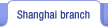 Shanghai Branch