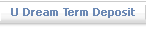 U Dream Term Deposit